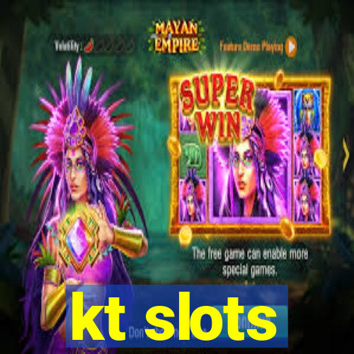 kt slots